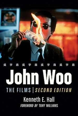 John Woo: The Films, 2D Ed. de Kenneth E. Hall