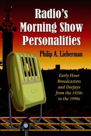 Radio's Morning Show Personalities: Early Hour Broadcasters and Deejays from the 1920s to the 1990s de Not Available (NA)