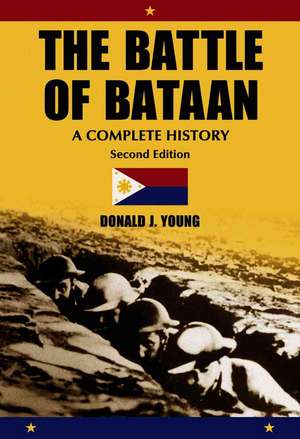 The Battle of Bataan: A Complete History de Donald J. Young