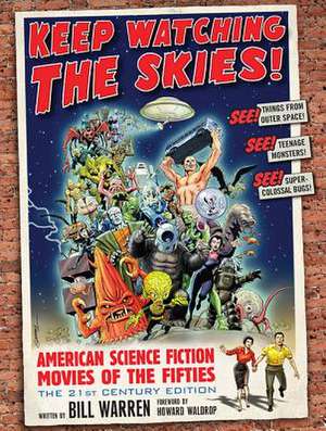 Keep Watching the Skies!: American Science Fiction Movies of the Fifties, the 21st Century Edition de Bill Warren