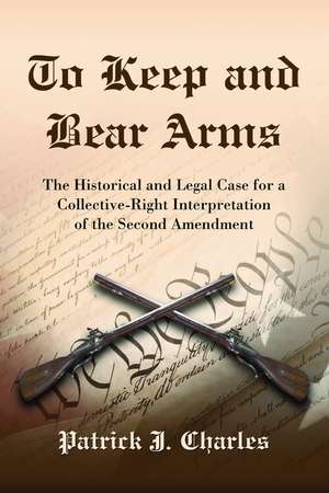 The Second Amendment: The Intent and Its Interpretation by the States and the Supreme Court de Patrick J. Charles