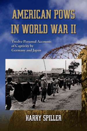 American Pows in World War II: Twelve Personal Accounts of Captivity by Germany and Japan de Harry Spiller