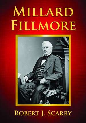 Millard Fillmore de Robert J. Scarry