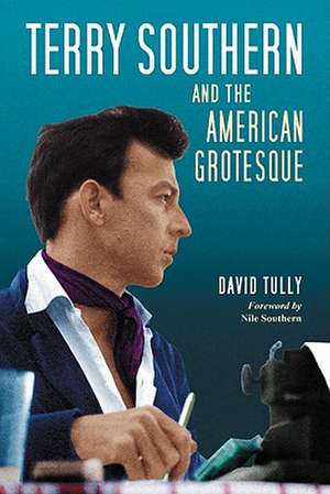 Terry Southern and the American Grotesque de David Tully