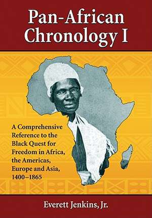 Pan-African Chronology I: A Comprehensive Reference to the Black Quest for Freedom in Africa, the Americas, Europe and Asia, 1400-1865 de Jr. Jenkins, Everett