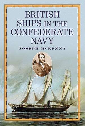 British Ships in the Confederate Navy de Joseph McKenna