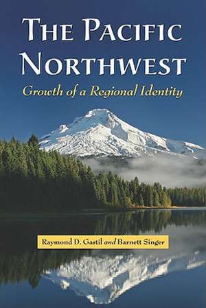 The Pacific Northwest: Growth of a Regional Identity de Raymond D. Gastil