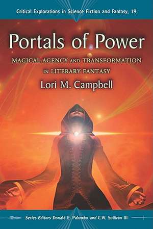 Portals of Power: Magical Agency and Transformation in Literary Fantasy de Lori M. Campbell