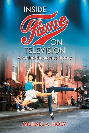 Inside Fame on Television: A Behind-The-Scenes History de Michael A. Hoey