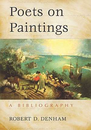 Poets on Paintings: A Bibliography de Robert D. Denham