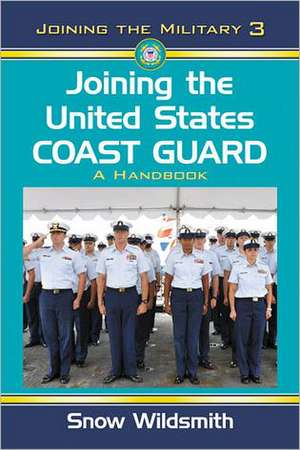 Joining the United States Coast Guard: A Handbook de Snow Wildsmith