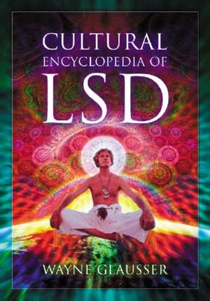 Cultural Encyclopedia of LSD de Wayne Glausser