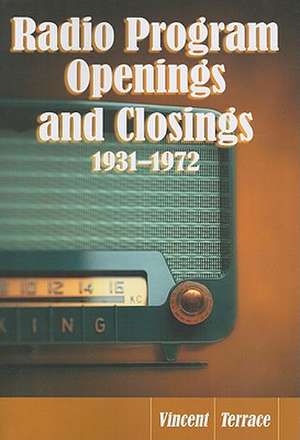 Radio Program Openings and Closings, 1931-1972 de Vincent Terrace