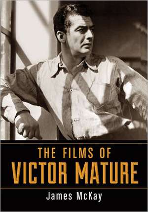 The Films of Victor Mature de James McKay