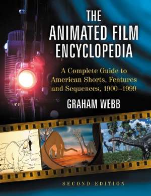 The Animated Film Encyclopedia: A Complete Guide to American Shorts, Features and Sequences, 1900-1999 de Graham Webb