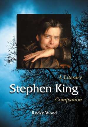 Stephen King: A Literary Companion de Rocky Wood