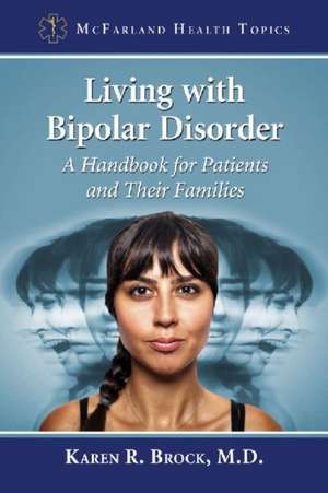 Living with Bipolar Disorder: A Handbook for Patients and Their Families de Karen R. Brock