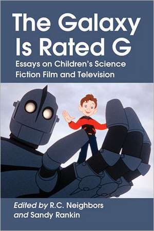 The Galaxy Is Rated G: Essays on Childrens Science Fiction Film and Television de R. C. Neighbors