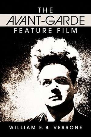 The Avant-Garde Feature Film: A Critical History de William E. B. Verrone