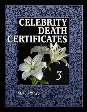 Celebrity Death Certificates 3 de M.F. Steen