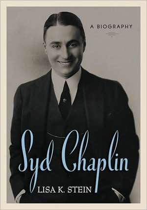 Syd Chaplin: A Biography de Lisa K. Stein