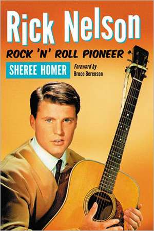 Rick Nelson, Rock 'n' Roll Pioneer de Sheree Homer