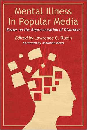 Mental Illness in Popular Media: Essays on the Representation of Disorders de Jonathan Metzl