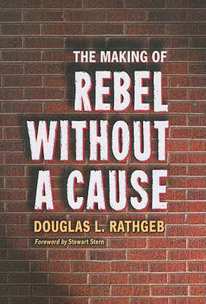 The Making of Rebel Without a Cause de Douglas L. Rathgeb