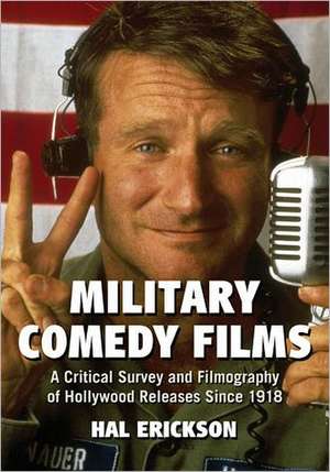 Military Comedy Films: A Critical Survey and Filmography of Hollywood Releases Since 1918 de Hal Erickson