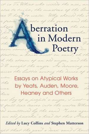 Aberration in Modern Poetry: Essays on Atypical Works from Yeats and Auden to Larkin, Heaney, Glck and Others de Lucy Collins