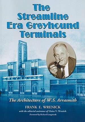 The Streamline Era Greyhound Terminals: The Architecture of W.S. Arrasmith de Richard Longstreth