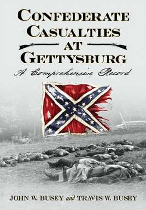 Confederate Casualties at Gettysburg de John W. Busey