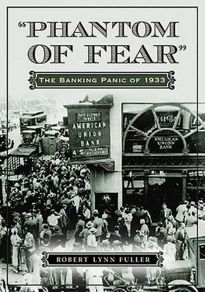 Phantom of Fear: The Banking Panic of 1933 de Robert Lynn Fuller