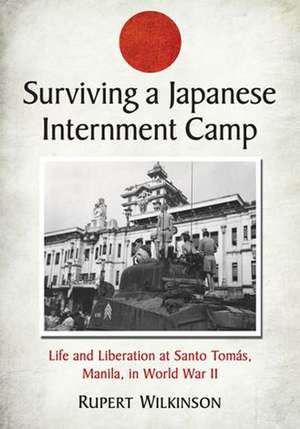 The Japanese Internment Camp at Santo Tomas: A Chronicle of Survival in Manila, 1942-1945 de Rupert Wilkinson