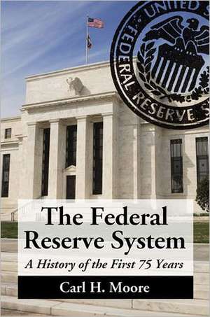 The Federal Reserve System: A History of the First 75 Years de Carl H. Moore