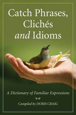 Catch Phrases Cliches & Idioms de Doris Craig