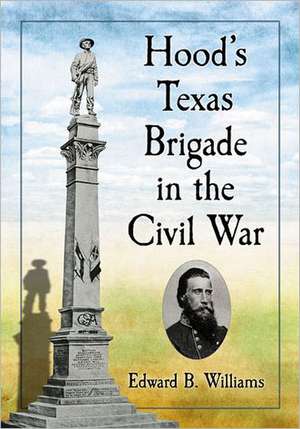 Hood's Texas Brigade in the Civil War de Edward B. Williams