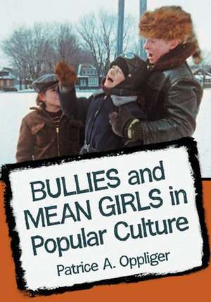 Bullies and Mean Girls in Popular Culture de Patrice A. Oppliger