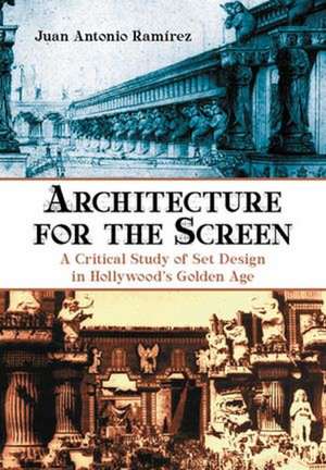 Architecture for the Screen: A Critical Study of Set Design in Hollywood's Golden Age de Juan Antonio Ramirez