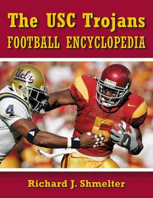 The Usc Trojans Football Encyclopedia de Richard J. Shmelter