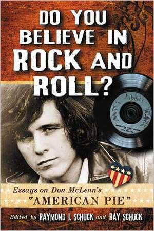 Do You Believe in Rock and Roll?: Essays on Don McLean's American Pie de Raymond I. Schuck