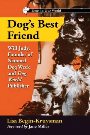 Dog's Best Friend: Will Judy, Founder of National Dog Week and Dog World Publisher de Lisa Begin-Kruysman