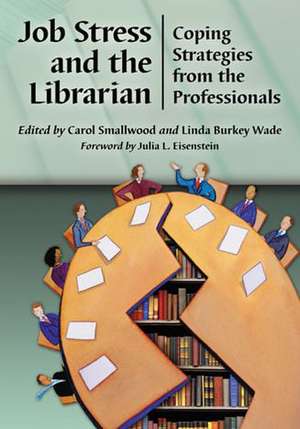 Job Stress and the Librarian: Coping Strategies from the Professionals de Carol Smallwood