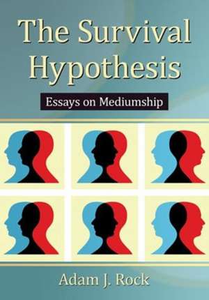 The Survival Hypothesis: Essays on Mediumship de Adam J. Rock