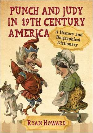 Punch and Judy in 19th Century America: A History and Biographical Dictionary de Ryan Howard