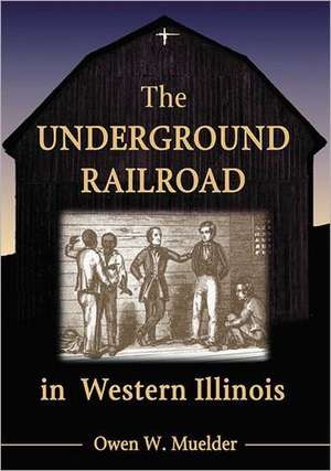 The Underground Railroad in Western Illinois de Owen W. Muelder