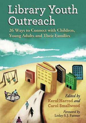 Library Youth Outreach: 26 Ways to Connect with Children, Young Adults and Their Families de Kerol Harrod