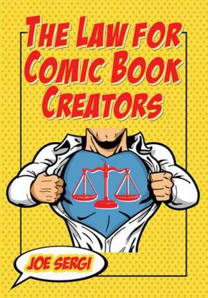 The Law for Comic Book Creators: Essential Concepts and Applications de Joe Sergi