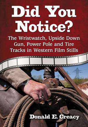 Did You Notice?: The Wristwatch, Upside Down Gun, Power Pole and Tire Tracks in Western Film Stills de Don Creacy