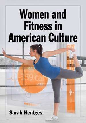 Women and Fitness in American Culture de Sarah Hentges